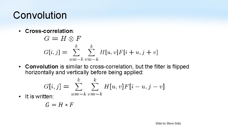 Convolution • Cross-correlation: • Convolution is similar to cross-correlation, but the filter is flipped