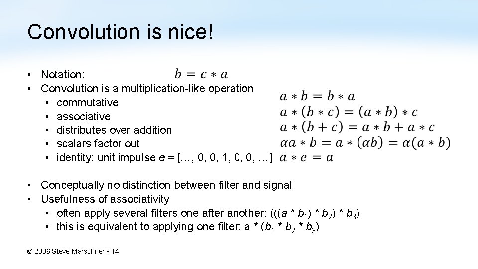 Convolution is nice! • Notation: • Convolution is a multiplication-like operation • commutative •