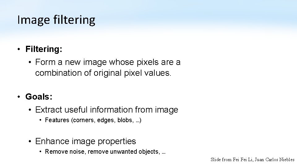 Image filtering • Filtering: • Form a new image whose pixels are a combination