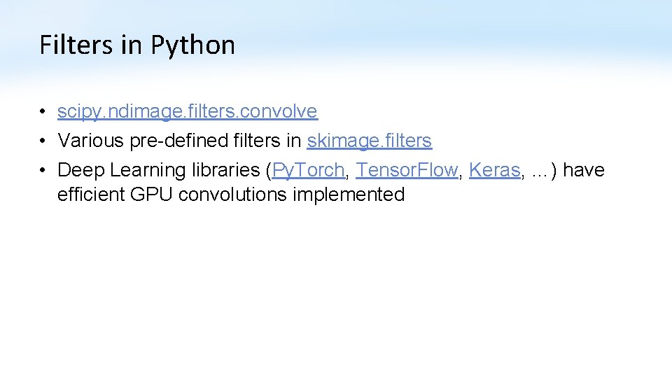 Filters in Python • scipy. ndimage. filters. convolve • Various pre-defined filters in skimage.