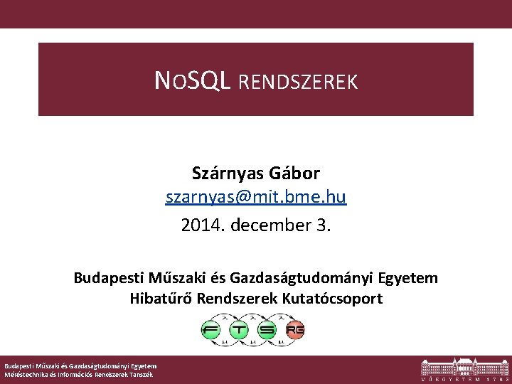 NOSQL RENDSZEREK Szárnyas Gábor szarnyas@mit. bme. hu 2014. december 3. Budapesti Műszaki és Gazdaságtudományi