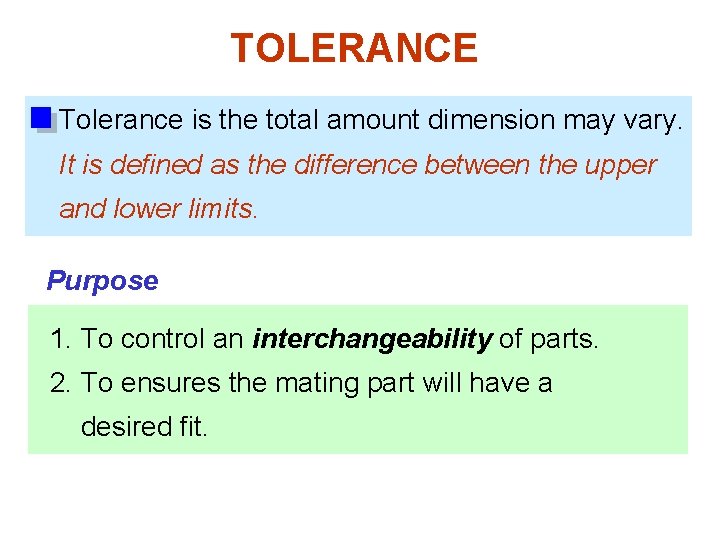 TOLERANCE Tolerance is the total amount dimension may vary. It is defined as the