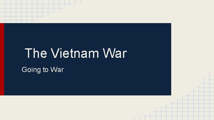 The Vietnam War Going to War 