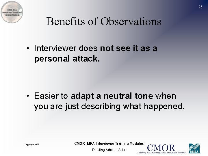 25 Benefits of Observations • Interviewer does not see it as a personal attack.