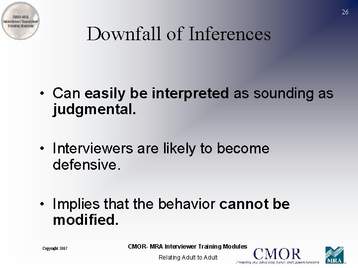 26 Downfall of Inferences • Can easily be interpreted as sounding as judgmental. •