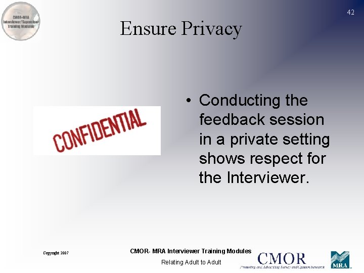 42 Ensure Privacy • Conducting the feedback session in a private setting shows respect