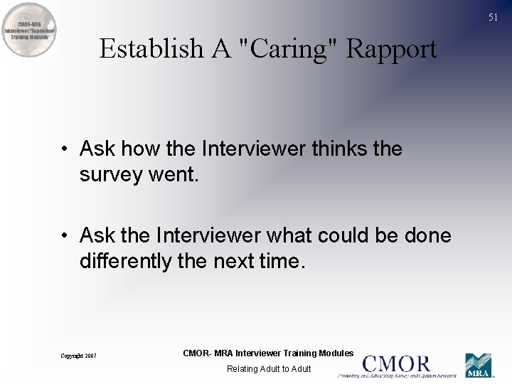 51 Establish A "Caring" Rapport • Ask how the Interviewer thinks the survey went.