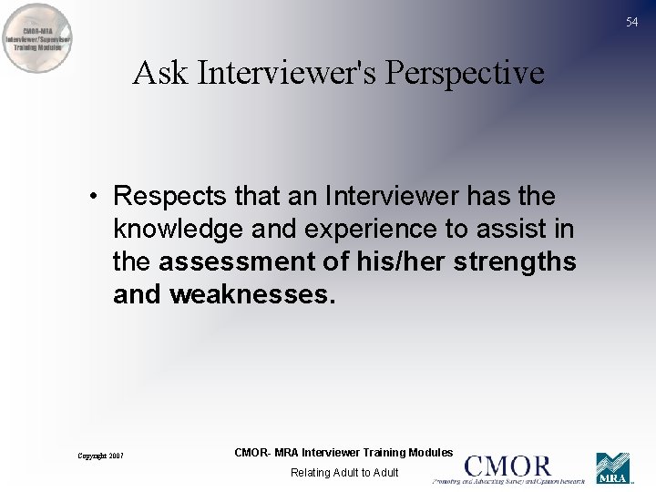 54 Ask Interviewer's Perspective • Respects that an Interviewer has the knowledge and experience