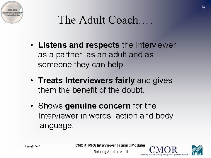 74 The Adult Coach…. • Listens and respects the Interviewer as a partner, as