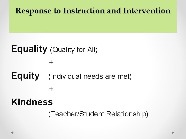 Response to Instruction and Intervention Equality (Quality for All) + Equity (Individual needs are Response to Instruction and Intervention Equality (Quality for All) + Equity (Individual needs are