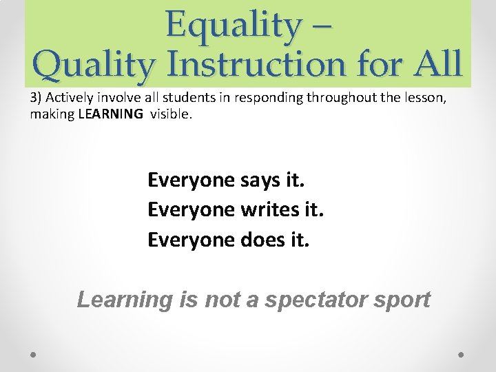Equality – Quality Instruction for All 3) Actively involve all students in responding throughout Equality – Quality Instruction for All 3) Actively involve all students in responding throughout