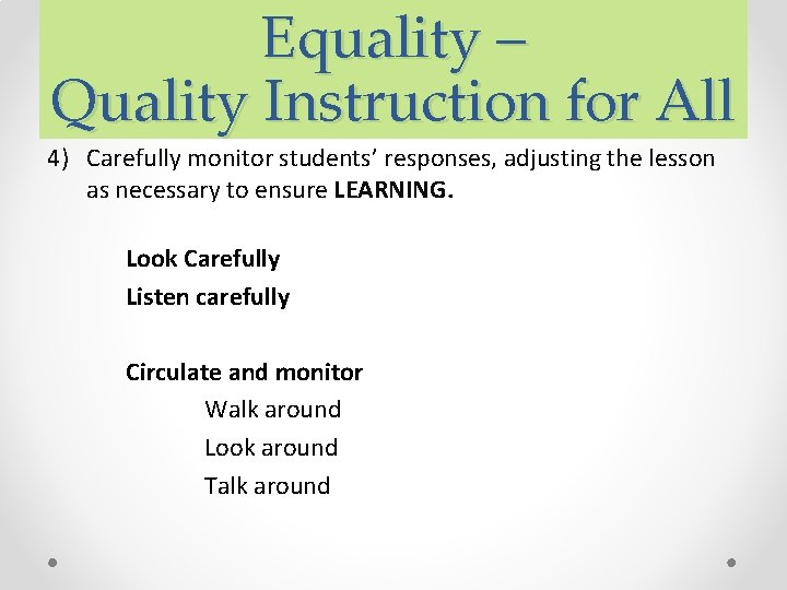 Equality – Quality Instruction for All 4) Carefully monitor students’ responses, adjusting the lesson Equality – Quality Instruction for All 4) Carefully monitor students’ responses, adjusting the lesson