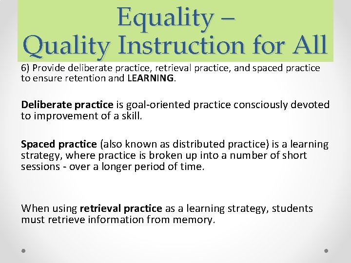 Equality – Quality Instruction for All 6) Provide deliberate practice, retrieval practice, and spaced Equality – Quality Instruction for All 6) Provide deliberate practice, retrieval practice, and spaced