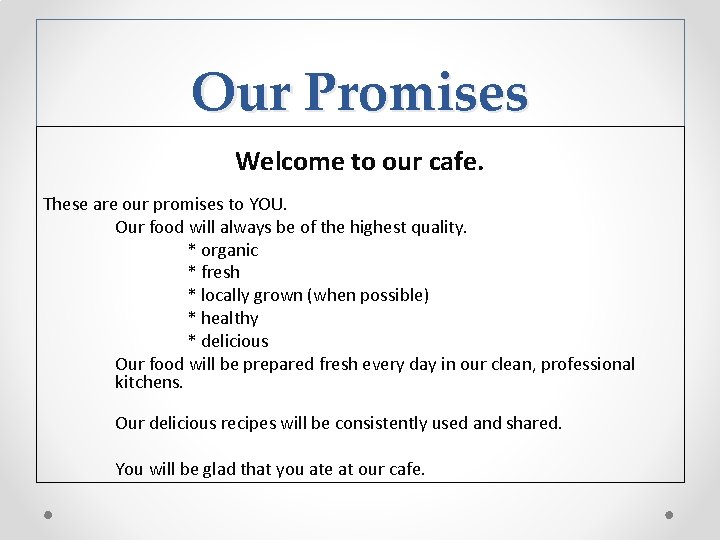 Our Promises Welcome to our cafe. These are our promises to YOU. Our food Our Promises Welcome to our cafe. These are our promises to YOU. Our food