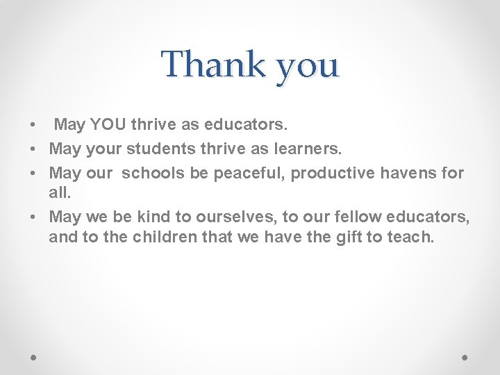 Thank you • May YOU thrive as educators. • May your students thrive as Thank you • May YOU thrive as educators. • May your students thrive as