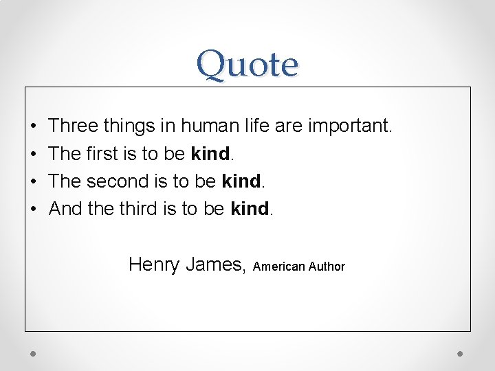 Quote • • Three things in human life are important. The first is to Quote • • Three things in human life are important. The first is to
