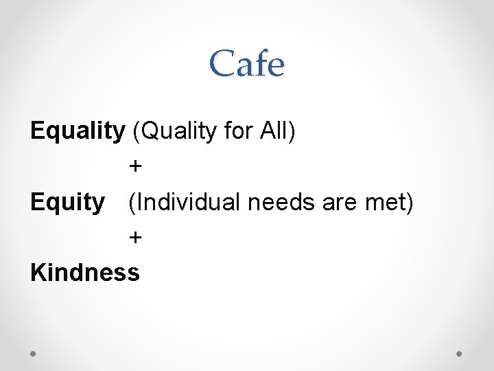 Cafe Equality (Quality for All) + Equity (Individual needs are met) + Kindness Cafe Equality (Quality for All) + Equity (Individual needs are met) + Kindness