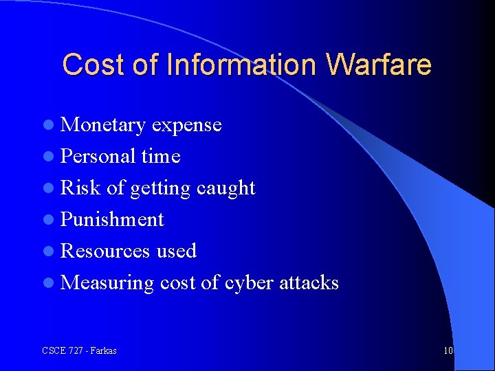 Cost of Information Warfare l Monetary expense l Personal time l Risk of getting