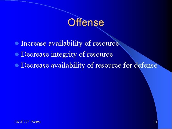 Offense l Increase availability of resource l Decrease integrity of resource l Decrease availability