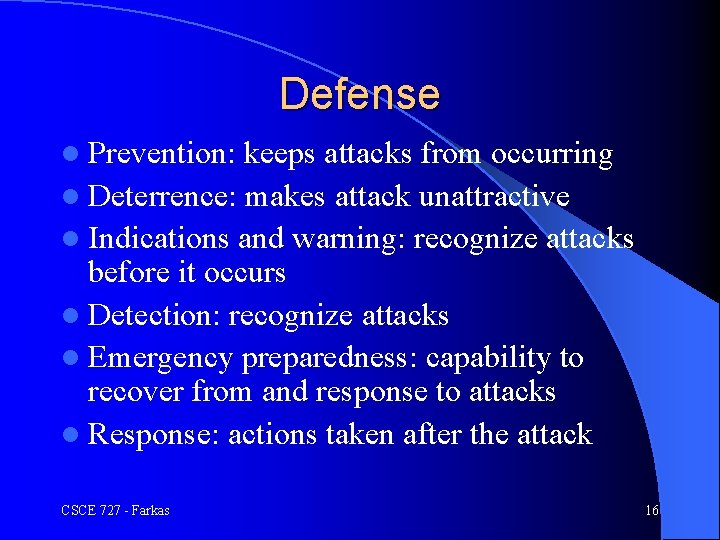 Defense l Prevention: keeps attacks from occurring l Deterrence: makes attack unattractive l Indications