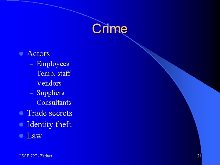 Crime l Actors: – – – Employees Temp. staff Vendors Suppliers Consultants Trade secrets