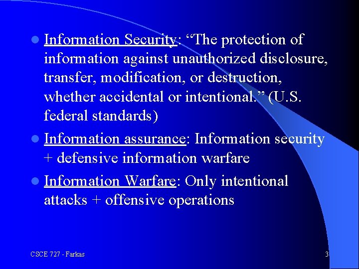 l Information Security: “The protection of information against unauthorized disclosure, transfer, modification, or destruction,