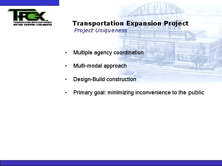 Transportation Expansion Project Uniqueness • Multiple agency coordination • Multi-modal approach • Design-Build construction