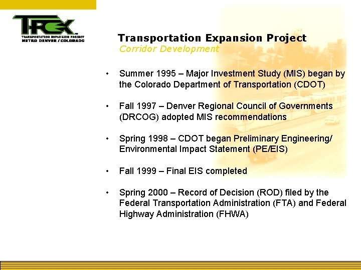 Transportation Expansion Project Corridor Development • Summer 1995 – Major Investment Study (MIS) began