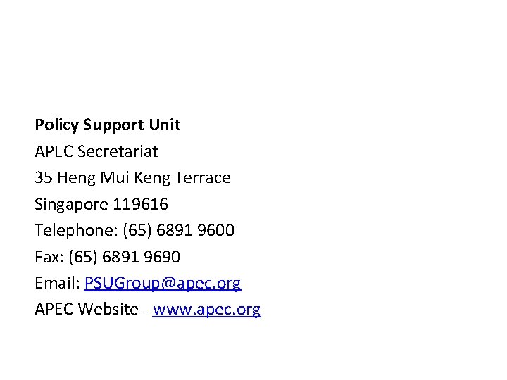 Thank you! Policy Support Unit APEC Secretariat 35 Heng Mui Keng Terrace Singapore 119616