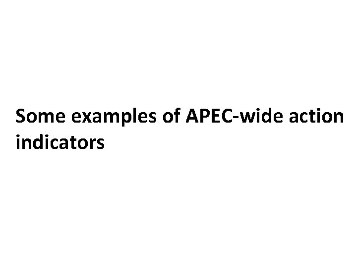 Some examples of APEC-wide action indicators 