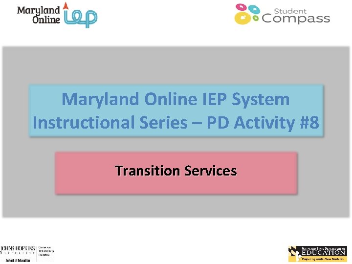 Maryland Online IEP System Instructional Series – PD Activity #8 Transition Services 