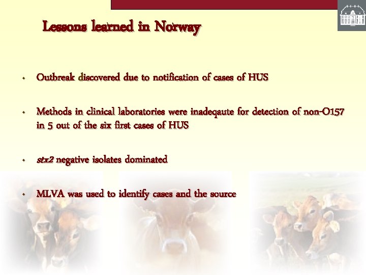Lessons learned in Norway • Outbreak discovered due to notification of cases of HUS