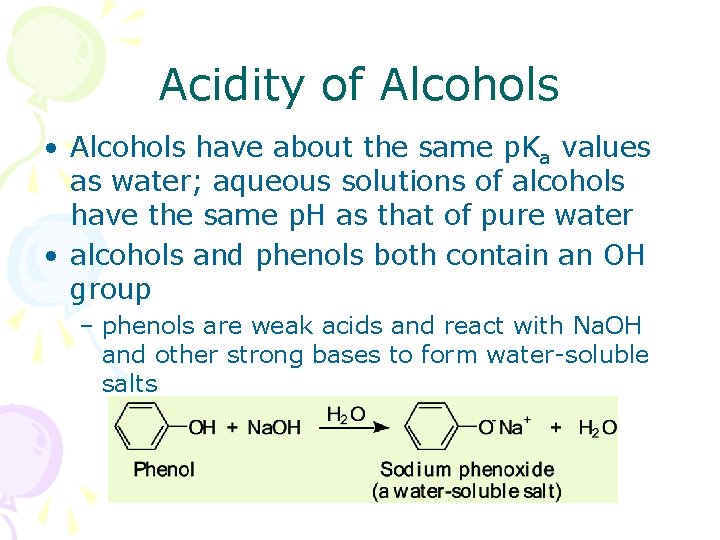 Acidity of Alcohols • Alcohols have about the same p. Ka values as water;