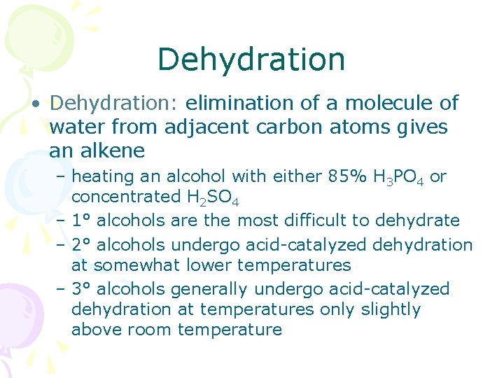 Dehydration • Dehydration: elimination of a molecule of water from adjacent carbon atoms gives