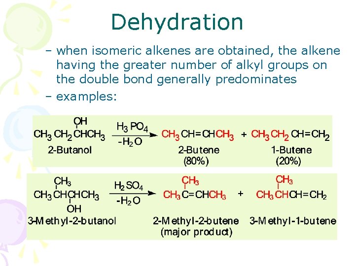 Dehydration – when isomeric alkenes are obtained, the alkene having the greater number of