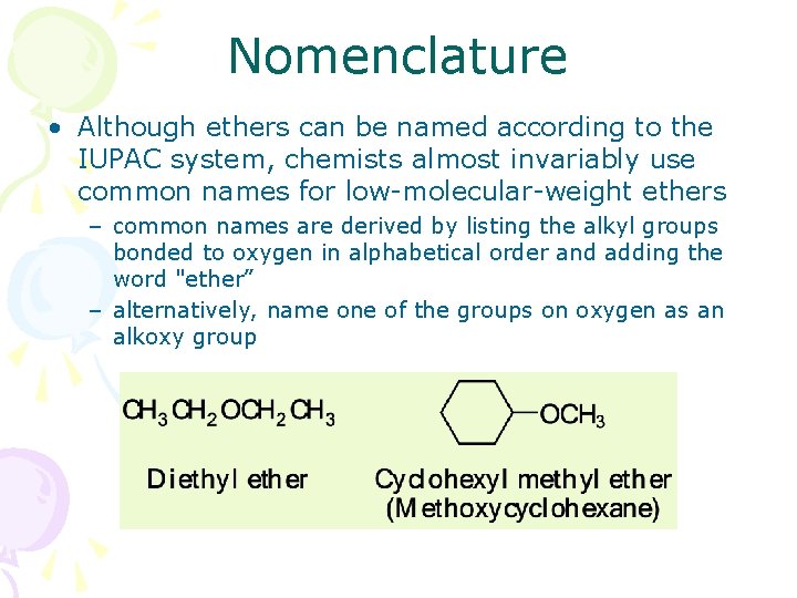 Nomenclature • Although ethers can be named according to the IUPAC system, chemists almost