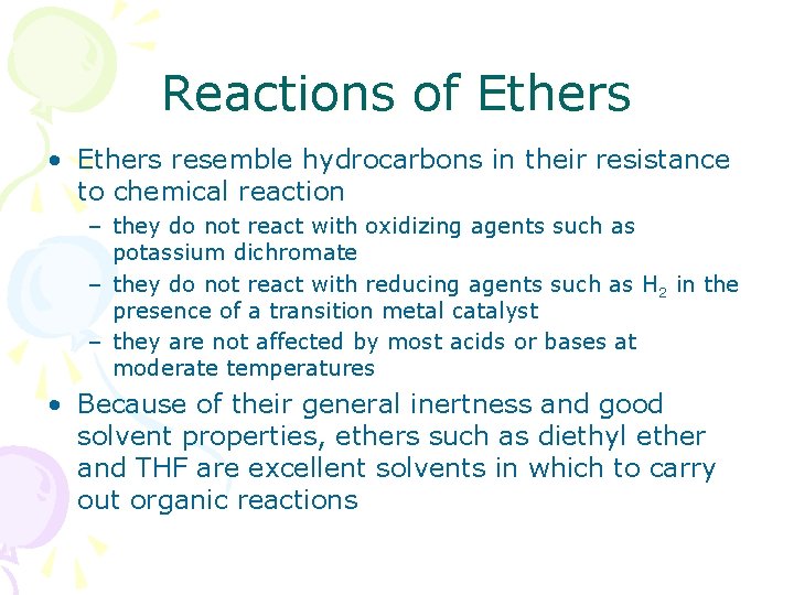 Reactions of Ethers • Ethers resemble hydrocarbons in their resistance to chemical reaction –