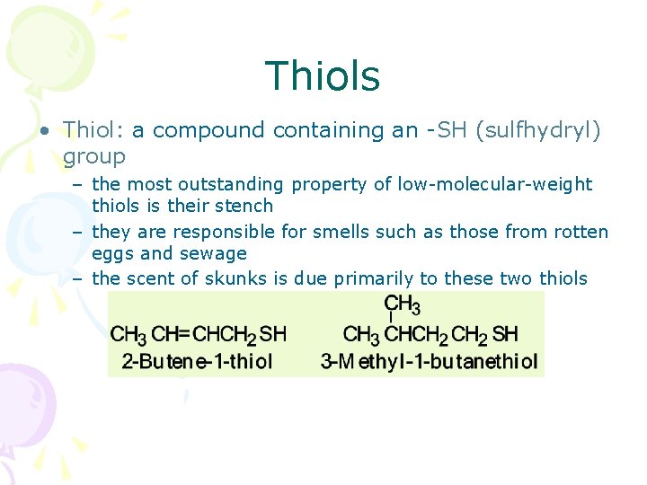 Thiols • Thiol: a compound containing an -SH (sulfhydryl) group – the most outstanding
