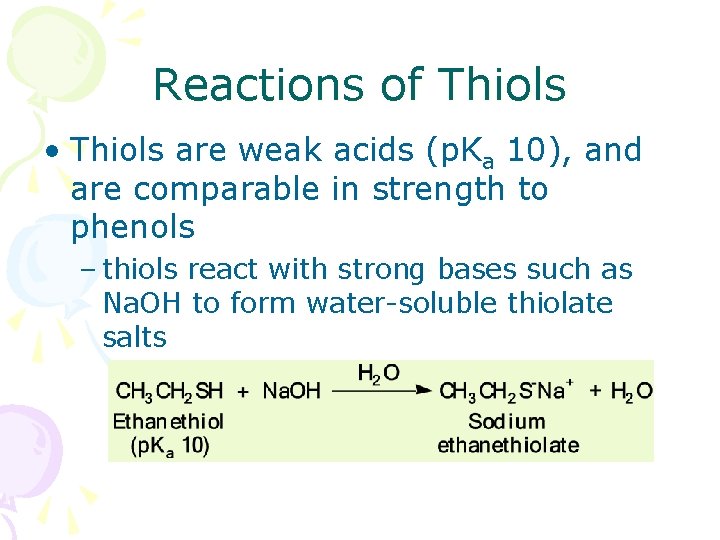 Reactions of Thiols • Thiols are weak acids (p. Ka 10), and are comparable