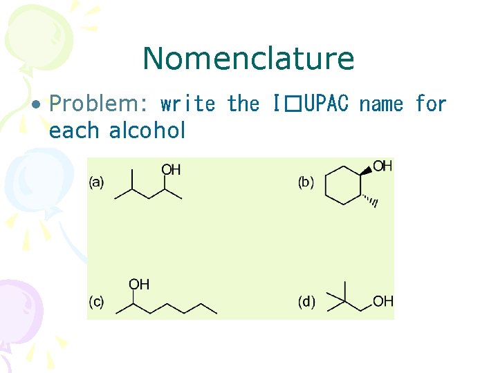 Nomenclature • Problem: write the I�UPAC name for each alcohol 
