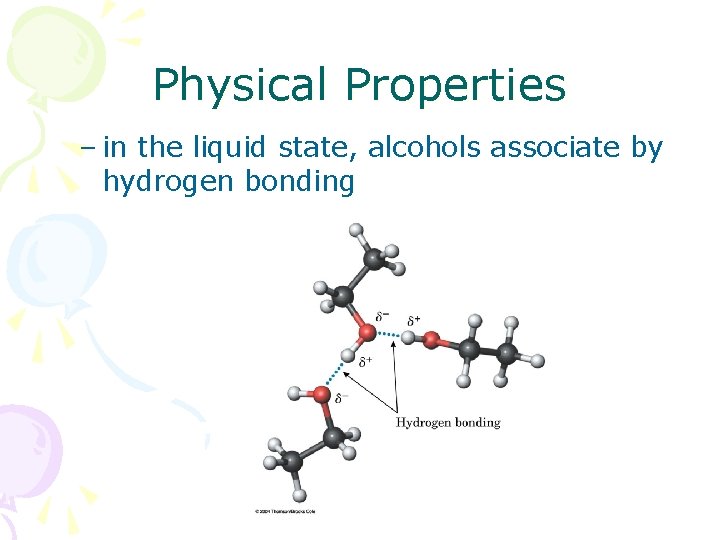 Physical Properties – in the liquid state, alcohols associate by hydrogen bonding 