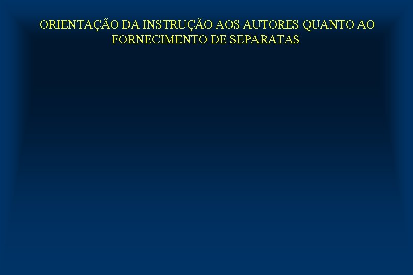 ORIENTAÇÃO DA INSTRUÇÃO AOS AUTORES QUANTO AO FORNECIMENTO DE SEPARATAS 