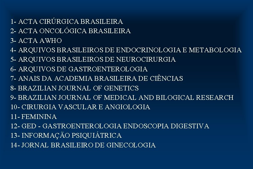 1 - ACTA CIRÚRGICA BRASILEIRA 2 - ACTA ONCOLÓGICA BRASILEIRA 3 - ACTA AWHO