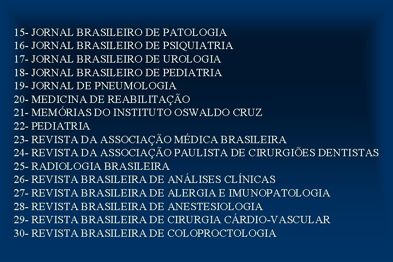 15 - JORNAL BRASILEIRO DE PATOLOGIA 16 - JORNAL BRASILEIRO DE PSIQUIATRIA 17 -
