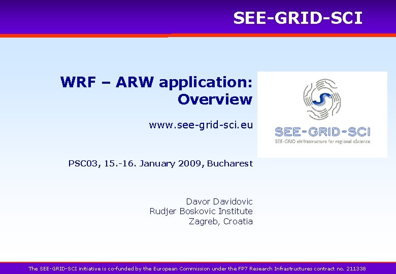 SEE-GRID-SCI WRF – ARW application: Overview www. see-grid-sci. eu PSC 03, 15. -16. January