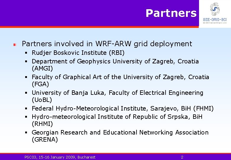 WRF-ARWPartners partners Partners involved in WRF-ARW grid deployment § Rudjer Boskovic Institute (RBI) §