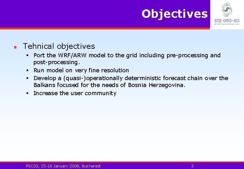 Objectives Tehnical objectives § Port the WRF/ARW model to the grid including pre-processing and
