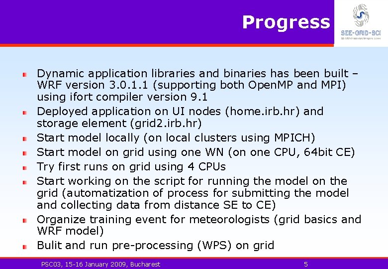 Progress Dynamic application libraries and binaries has been built – WRF version 3. 0.