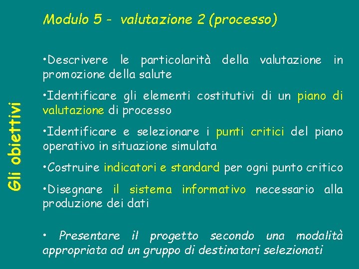 Modulo 5 - valutazione 2 (processo) Gli obiettivi • Descrivere le particolarità della valutazione