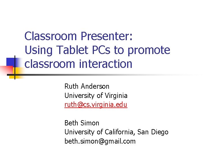 Classroom Presenter: Using Tablet PCs to promote classroom interaction Ruth Anderson University of Virginia
